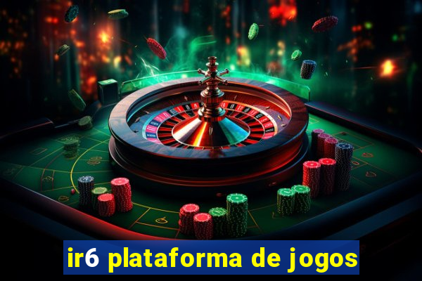 ir6 plataforma de jogos